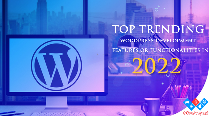 Top-trending-wordpress-development-features-or-functionalities-in-2022